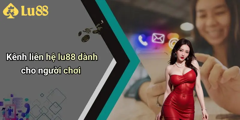 Kênh liên hệ lu88 dành cho người chơi